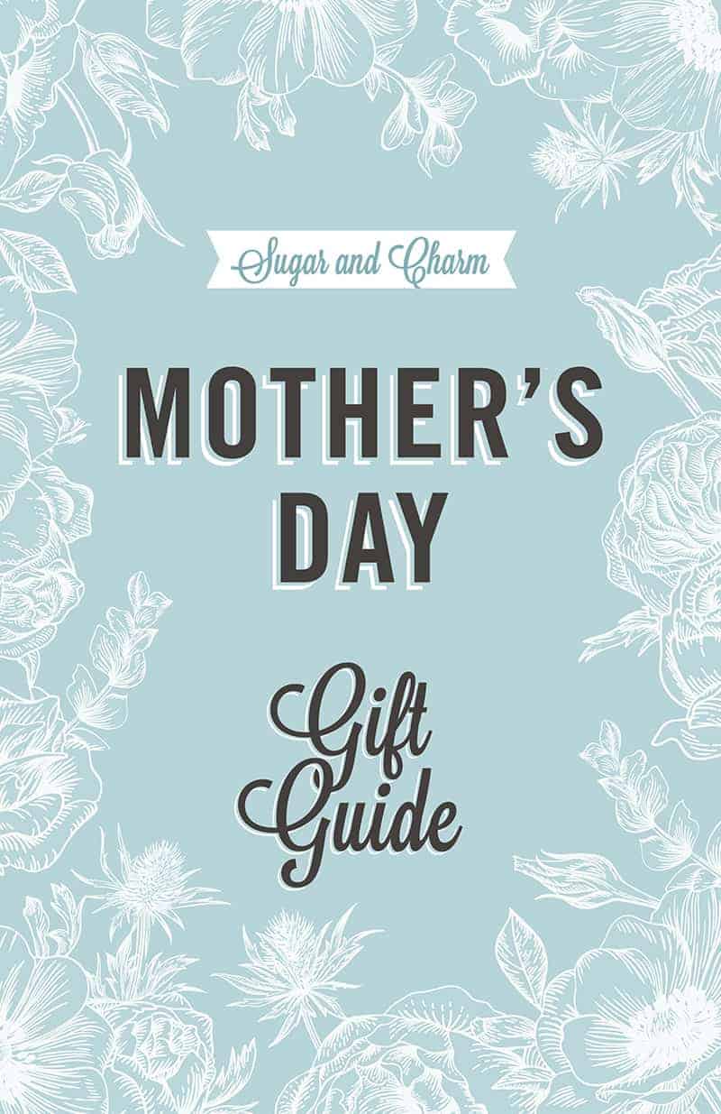 A light blue Sugar and Charm graphic with flowers that says Mother's Day gifts and Mother's Day Gift Guide 